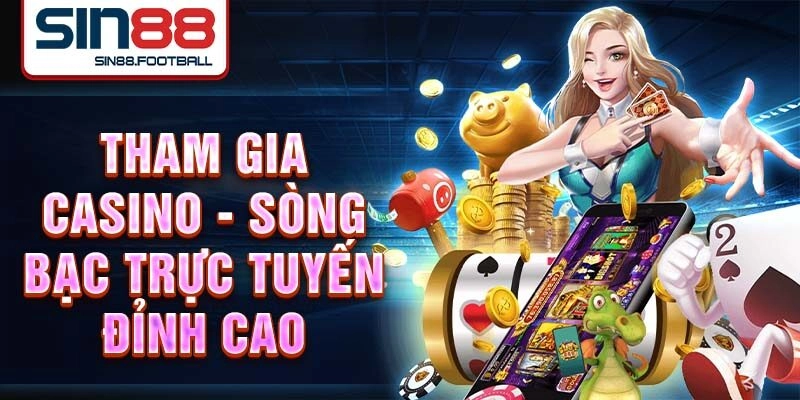 Tham gia casino - sòng bạc trực tuyến đỉnh cao