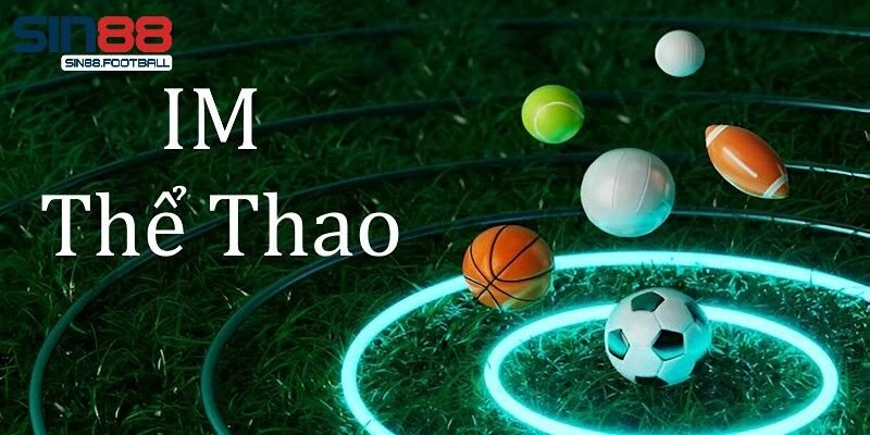 IM Sport Sin88 – Địa Điểm Cá Cược Thể Thao Thưởng Khủng