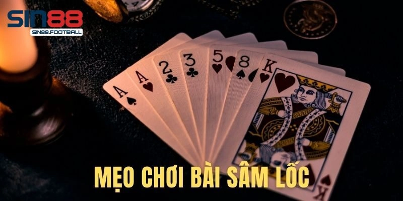 Tuyển tập cách đánh Sâm lốc dễ thắng nhất